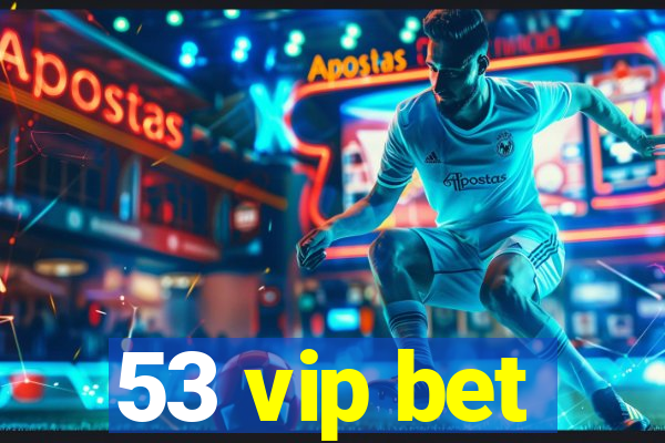 53 vip bet